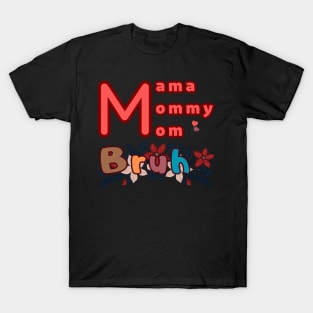 Mama Mommy Mom Bruh T-Shirt